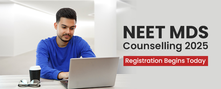 NEET MDS Counselling 2025 Registration Begins Today